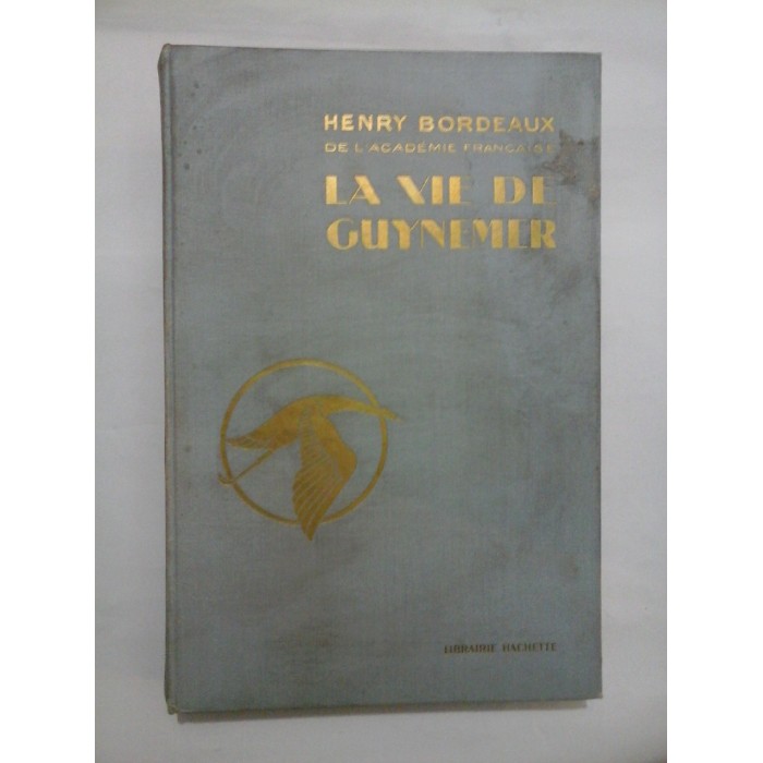 LA VIE DE GUYNEMER - HENRY BORDEAUX DE L' ACADEMIE FRANCAISE LA VIE DE GUYNEMER - HENRY BORDEAUX DE L' ACADEMIE FRANCAISE